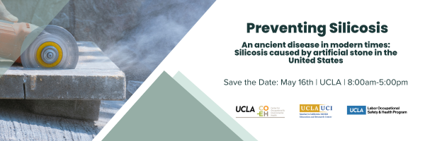 Preventing Silicosis. An ancient disease in modern times: Silicosis caused by artificial stone in the United States. Save the Date: May 16, UCLA, 8am to 5pm.